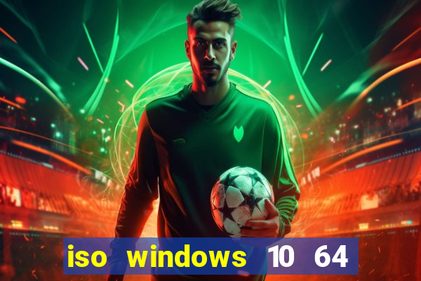 iso windows 10 64 bits download